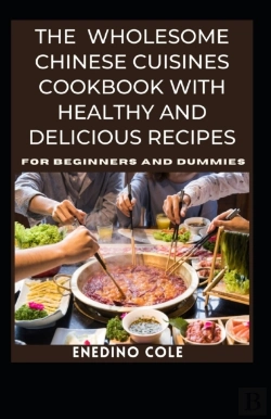 Bertrand.pt - The Wholesome Chinese Cuisines Cookbook With Healthy And Delicious Recipes For Beginners And Dummies