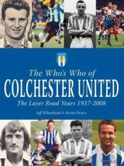 The Who'S Who Of Colchester United - The Layer Road Years
