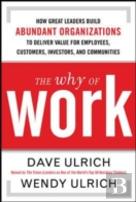 The Why Of Work: How Great Leaders Build Abundant Organizations That Win