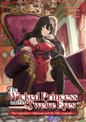 The Wicked Princess And Her Twelve Eyes: The Legendary Villainess And Her Elite Assassins (Light Novel)
