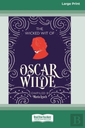 The Wicked Wit Of Oscar Wilde (16pt Large Print Edition)