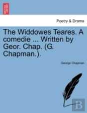 The Widdowes Teares. A Comedie ... Writt