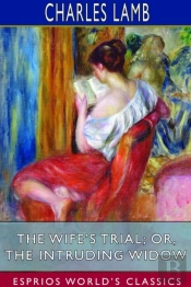 The Wife'S Trial; Or, The Intruding Widow (Esprios Classics)