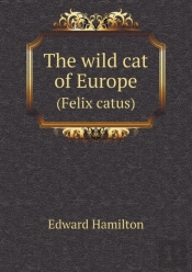 The Wild Cat Of Europe (Felix Catus)