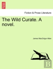 The Wild Curate. A Novel.