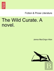 The Wild Curate. A Novel.