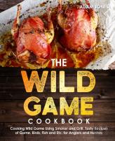 The Wild Game Cookbook For Anglers And Hunters