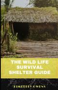 The Wild Life Survival Shelter Guide