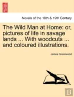 Bertrand.pt - The Wild Man At Home: Or, Pictures Of Life In Savage Lands ... With Woodcuts ... And Coloured Illustrations.