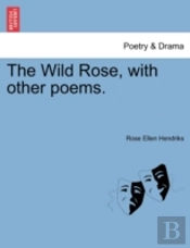 The Wild Rose, With Other Poems.