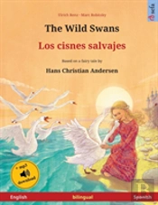 The Wild Swans - Los Cisnes Salvajes (English - Spanish). Based On A Fairy Tale By Hans Christian Andersen