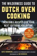 The Wilderness Guide To Dutch Oven Cooking