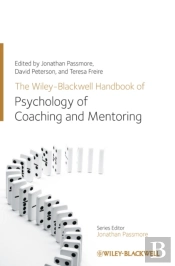 The Wiley-Blackwell Handbook Of The Psychology Of Coaching And Mentoring