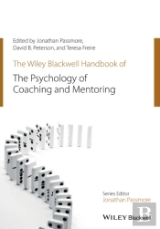 The Wiley-Blackwell Handbook Of The Psychology Of Coaching And Mentoring