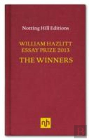 The William Hazlitt Essay Prize 2013 The Winners