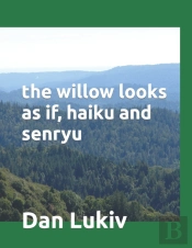 The Willow Looks As If, Haiku And Senryu