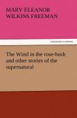 The Wind In The Rose-Bush And Other Stories Of The Supernatural