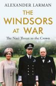 The Windsors At War - As Seen On Channel 4â€™S Edward Vs George