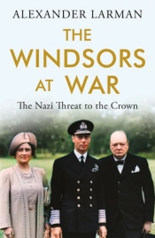 The Windsors At War - As Seen On Channel 4â€™S Edward Vs George