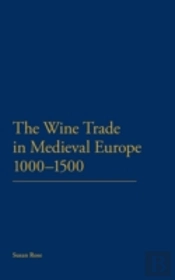 The Wine Trade In Medieval Europe 1000-1500