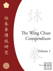 The Wing Chun Compendium, Volume One