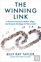 The Winning Link: A Proven Process To Define, Align, And Execute Strategy At Every Level