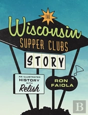 The Wisconsin Supper Clubs Story