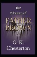 The Wisdom Of Father Brown (Annotated Original Edition)