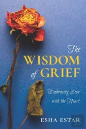 The Wisdom Of Grief: Embracing Loss With