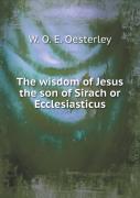 The Wisdom Of Jesus The Son Of Sirach Or Ecclesiasticus