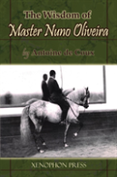 The Wisdom Of Master Nuno Oliveira By Antoine De Coux
