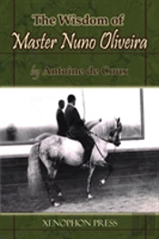 The Wisdom Of Master Nuno Oliveira By Antoine De Coux