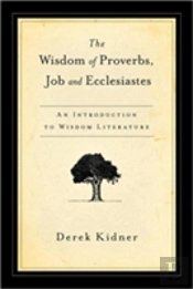 The Wisdom Of Proverbs, Job And Ecclesiastes