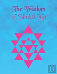 The Wisdom Of Shakti Ma