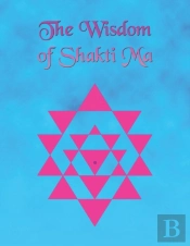 The Wisdom Of Shakti Ma