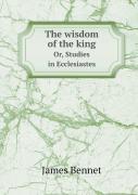 The Wisdom Of The King Or, Studies In Ecclesiastes