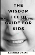 The Wisdom Teeth Guide For Kids