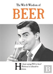 The Wit And Wisdom Of Beer