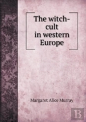 The Witch-Cult In Western Europe