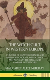 The Witch-Cult In Western Europe