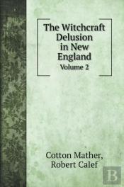 The Witchcraft Delusion In New England: