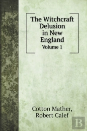 The Witchcraft Delusion In New England: