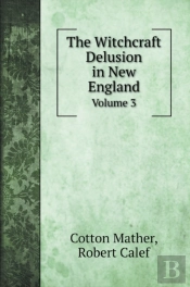 The Witchcraft Delusion In New England: