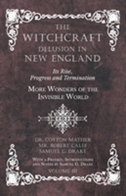 Bertrand.pt - The Witchcraft Delusion In New England - Its Rise, Progress And Termination - More Wonders Of The Invisible World - With A Preface, Introductions And Notes By Samuel G. Drake - Volume Iii