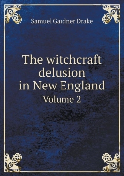 Bertrand.pt - The Witchcraft Delusion In New England Volume 2