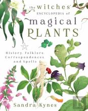 The Witches' Encyclopedia Of Magical Plants