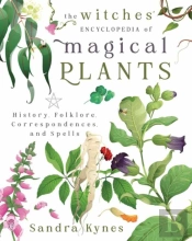 The Witches' Encyclopedia Of Magical Plants