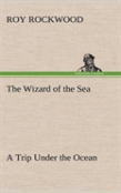 The Wizard Of The Sea A Trip Under The Ocean