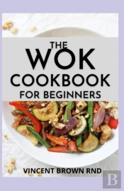 The Wok Cookbook For Beginners