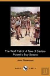 The Wolf Patrol: A Tale Of Baden-Powell'